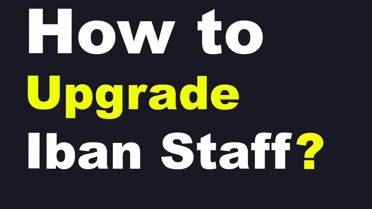 how to upgrade Iban staff