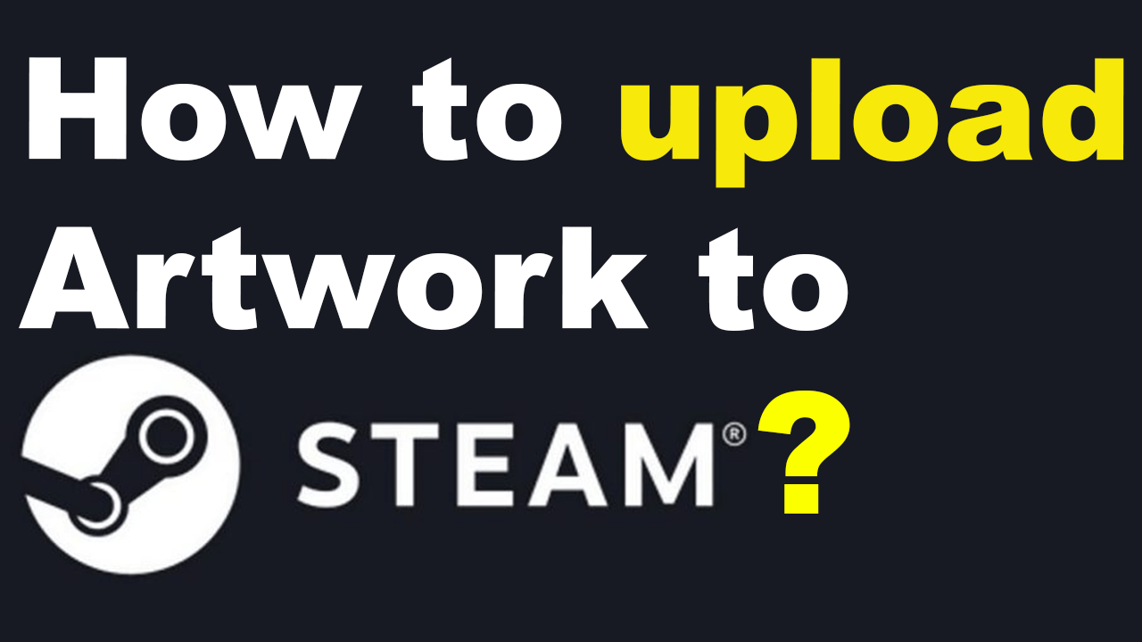 how to upload Artwork to Steam