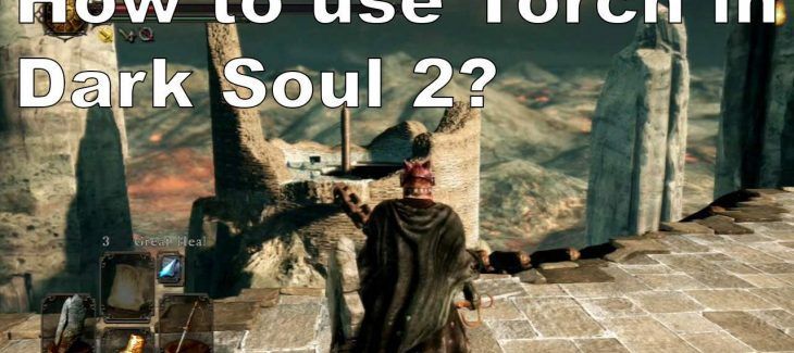 how to use Torch Dark Soul 2