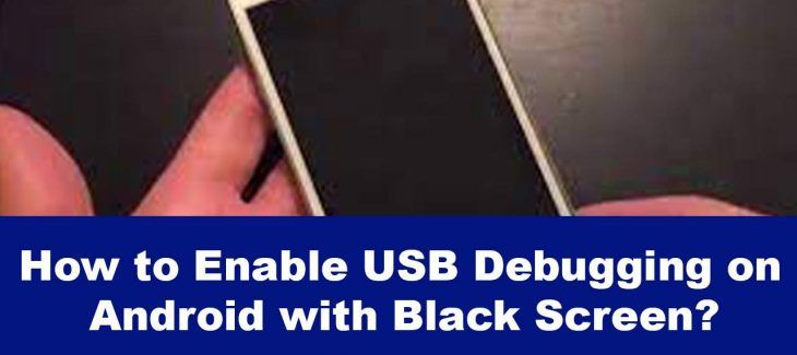 How to enable USB debugging on Android with Black Screen