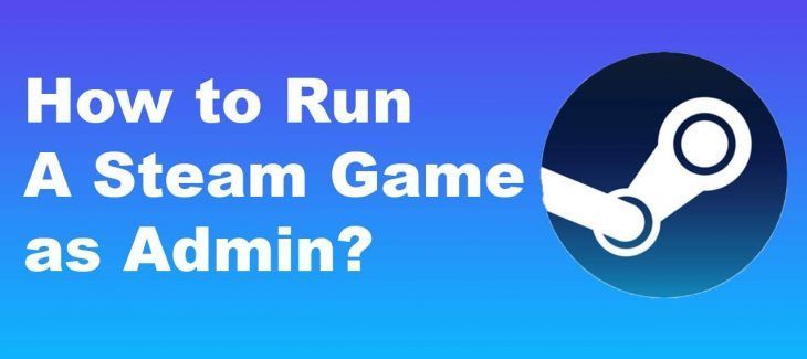 How to Run A Steam Game as Admin
