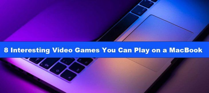 8 Interesting Video Games You Can Play on a MacBook