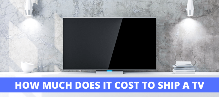 HOW MUCH DOES IT COST TO SHIP A TV