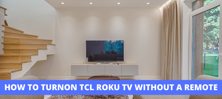HOW TO TURNON TCL ROKU TV WITHOUT A REMOTE