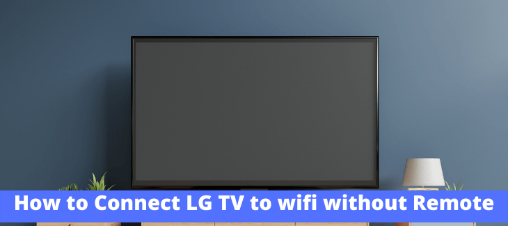 How to Connect LG TV to wifi without Remote