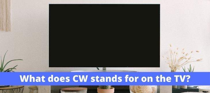 What does CW stands for on the TV