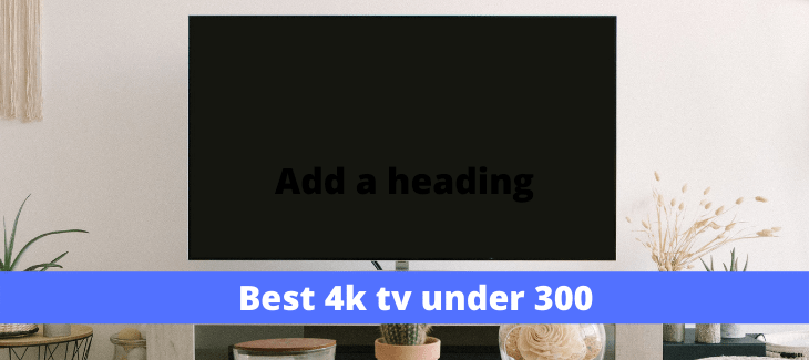 best 4k tv under 300