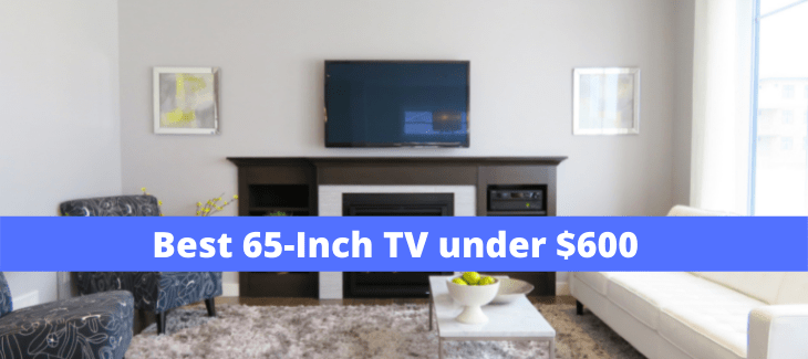 Best 65-Inch TV under $600Best 65-Inch TV under $600