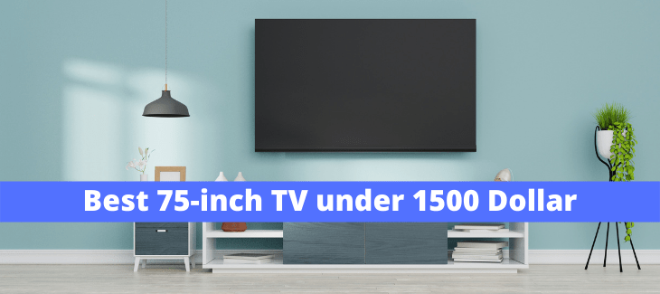Best 75-inch TV under 1500 Dollars