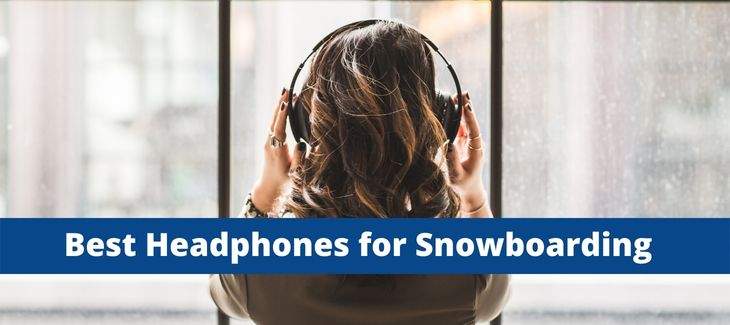 Best Headphones for Snowboarding