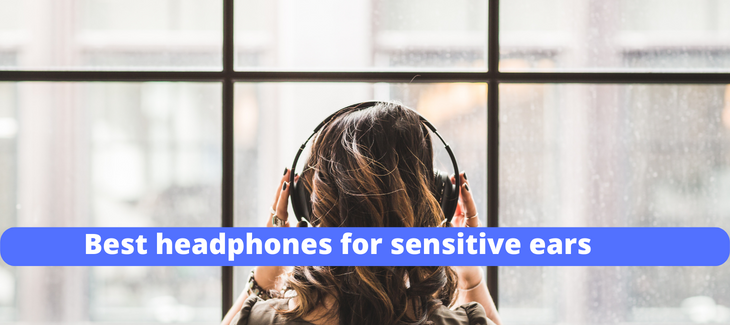 Best headphones for sensitive ears