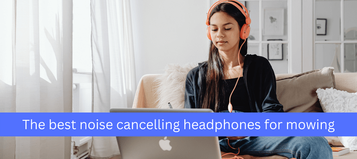 The best noise cancelling headphones for mowing