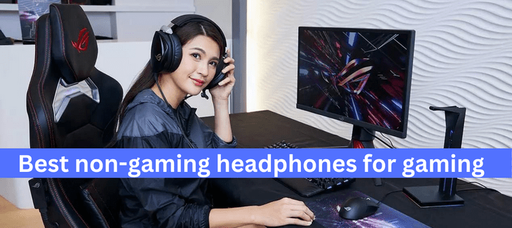 Best non-gaming headphones for gaming