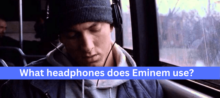 What headphones does Eminem use