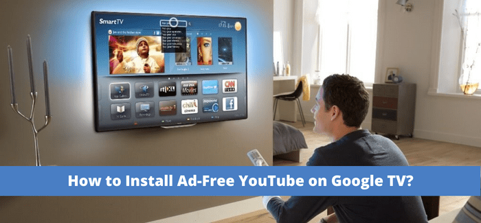 How to Install Ad-Free YouTube on Google TV?